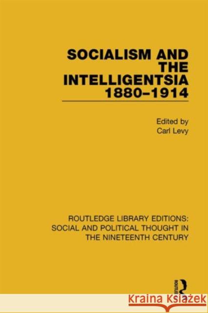 Socialism and the Intelligentsia 1880-1914 Carl Levy 9781138680807