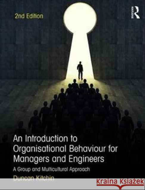 An Introduction to Organisational Behaviour for Managers and Engineers: A Group and Multicultural Approach Paul Duncan Kitchin 9781138680838