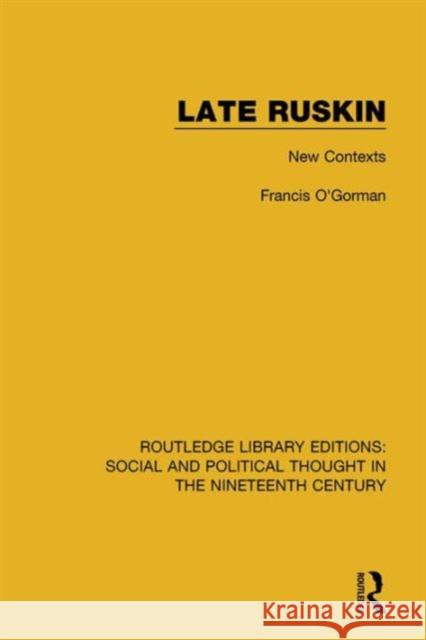 Late Ruskin: New Contexts Francis O'Gorman 9781138680890
