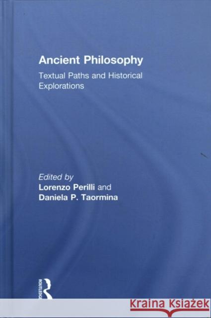 Ancient Philosophy: Textual Paths and Historical Explorations Perilli Lorenzo Taormina Daniela 9781138680999 Routledge