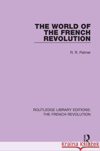 The World of the French Revolution Robert R. Palmer 9781138681125