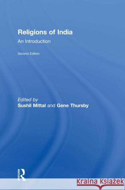 Religions of India: An Introduction Sushil Mittal Gene Thursby 9781138681255