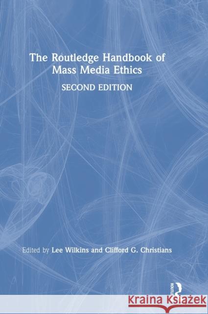 The Routledge Handbook of Mass Media Ethics Lee Wilkins Clifford G. Christians  9781138681323 Routledge