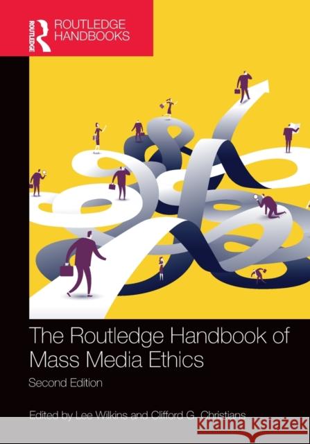 The Routledge Handbook of Mass Media Ethics Lee Wilkins Clifford G. Christians  9781138681330