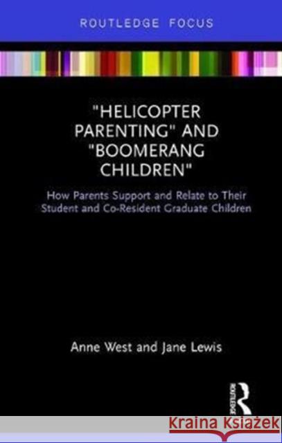 Helicopter Parenting and Boomerang Children: How Parents Support and Relate to Their Student and Co-Resident Graduate Children West, Anne (London School of Economics and Political Science, UK)|||Lewis, Jane (London School of Economics and Politica 9781138681545