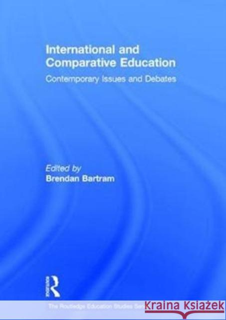 International and Comparative Education: Contemporary Issues and Debates Brendan Bartram 9781138681576 Routledge