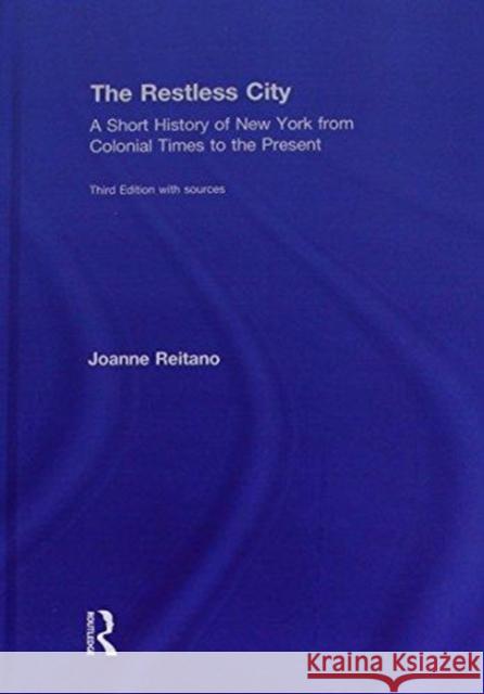 The Restless City: A Short History of New York from Colonial Times to the Present Reitano, Joanne (LaGuardia Community College, City University of New York, USA) 9781138681699