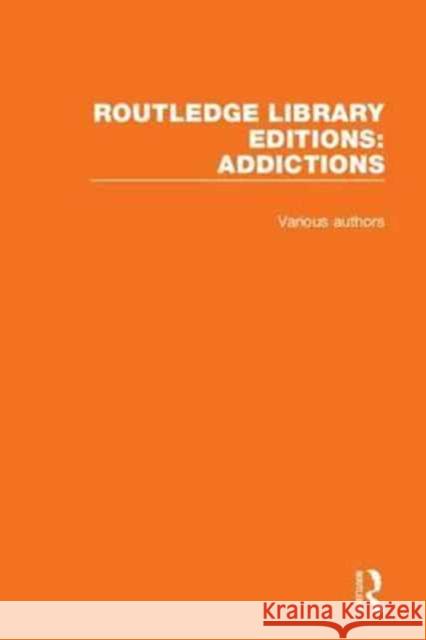 Routledge Library Editions: Addictions Various 9781138681712 Routledge