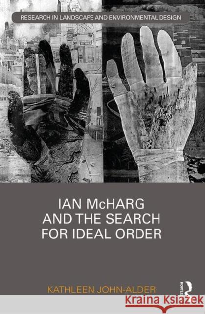 Ian McHarg and the Search for Ideal Order Kate John-Alder 9781138681729