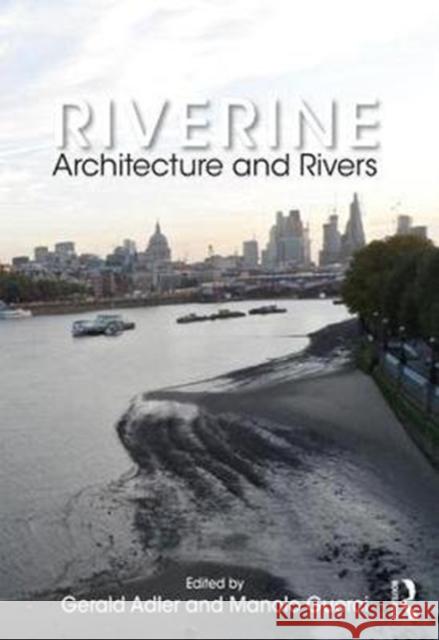 Riverine: Architecture and Rivers Gerald Adler Manolo Guerci 9781138681750