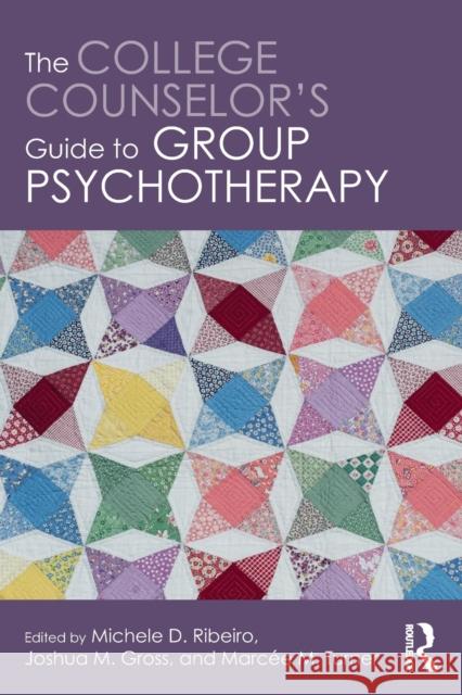 The College Counselor's Guide to Group Psychotherapy Michele D. Ribeiro Joshua Gross Marcee M. Turner 9781138681965 Routledge