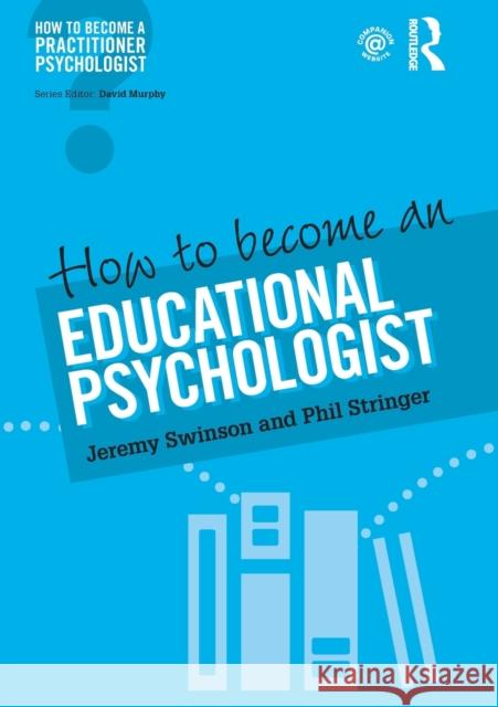 How to Become an Educational Psychologist Jeremy Swinson Phil Stringer 9781138682320 Routledge