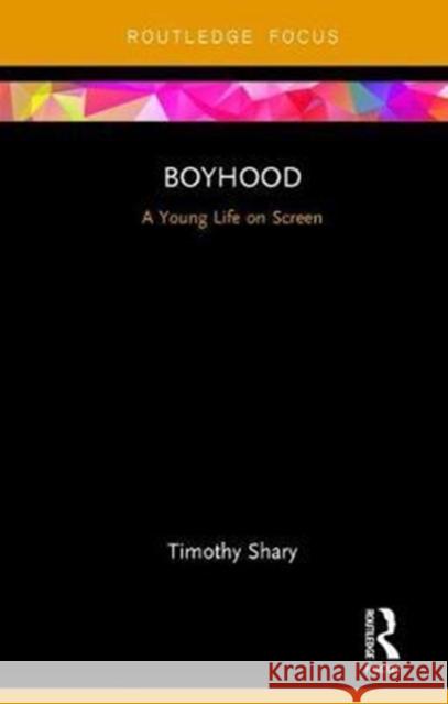 Boyhood: A Young Life on Screen Timothy Shary 9781138682443 Routledge