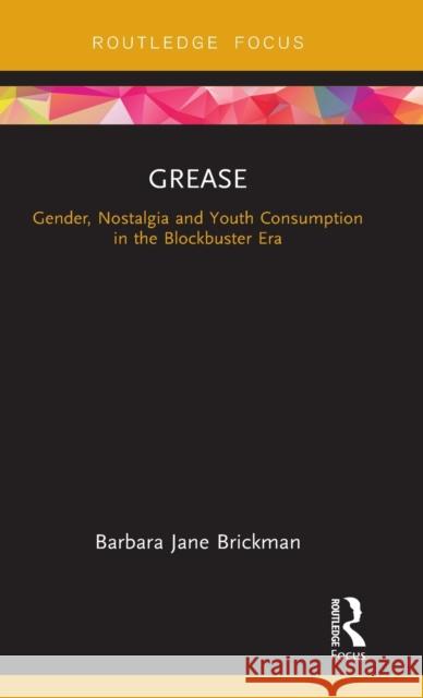 Grease: Gender, Nostalgia and Youth Consumption in the Blockbuster Era Barbara Jane Brickman 9781138682719 Routledge