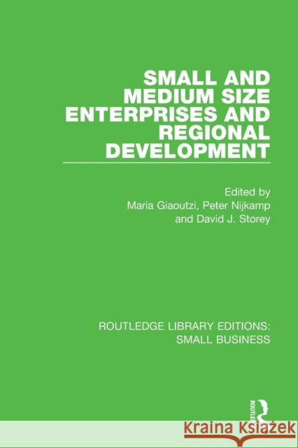 Small and Medium Size Enterprises and Regional Development Maria Giaoutzi Peter Nijkamp David J. Storey 9781138682795