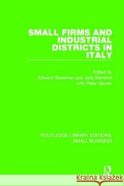 Small Firms and Industrial Districts in Italy Edward Goodman Julia Bamford Peter Saynor 9781138682856 Routledge