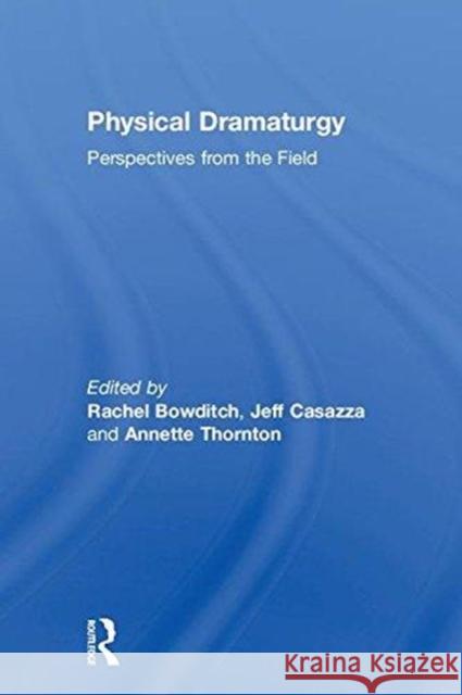 Physical Dramaturgy: Perspectives from the Field Rachel Bowditch 9781138682870 Routledge