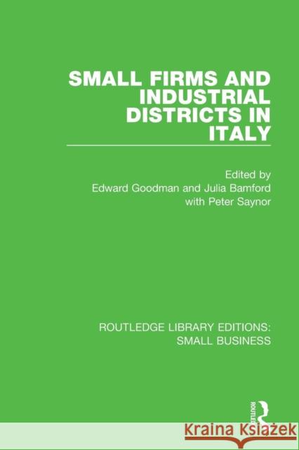 Small Firms and Industrial Districts in Italy Edward Goodman Julia Bamford Peter Saynor 9781138682986 Routledge