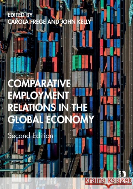 Comparative Employment Relations in the Global Economy Carola Frege John Kelly 9781138683020 Routledge