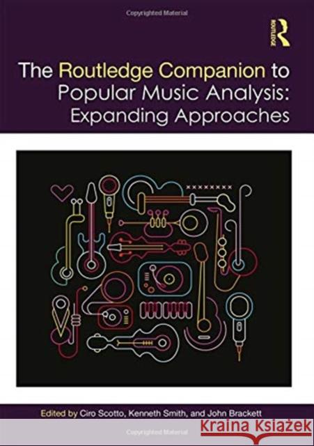 The Routledge Companion to Popular Music Analysis: Expanding Approaches Ciro Scotto Kenneth M. Smith John Brackett 9781138683112 Routledge