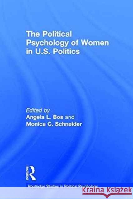 The Political Psychology of Women in U.S. Politics Angela L. Bos Monica C. Schneider 9781138683235 Routledge