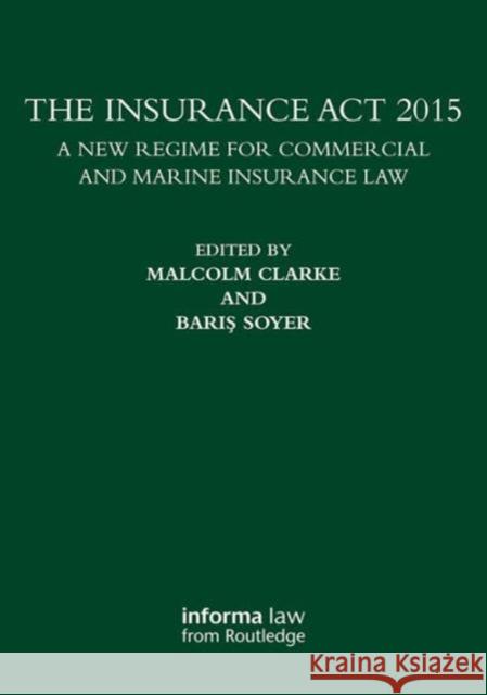 The Insurance ACT 2015: A New Regime for Commercial and Marine Insurance Law Malcolm Professor Clarke Baris Professor Soyer 9781138683303