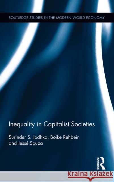 Inequality in Capitalist Societies Surinder S. Jodhka Boike Rehbein Jesse Souza 9781138683754 Routledge