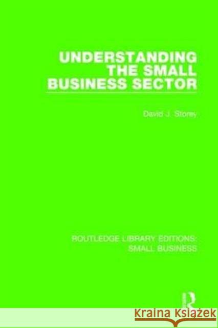 Understanding the Small Business Sector David J. Storey 9781138683792