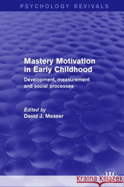 Mastery Motivation in Early Childhood: Development, Measurement and Social Processes David J. Messer 9781138683914 Routledge