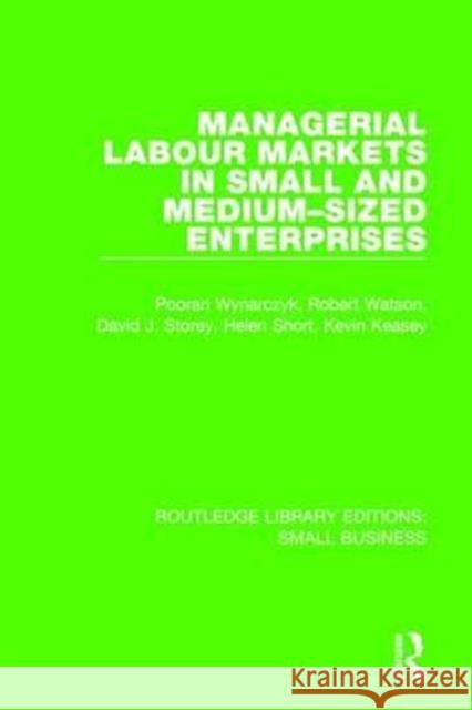 Managerial Labour Markets in Small and Medium-Sized Enterprises Pooran Wynarczyk Robert Watson David J. Storey 9781138683938 Routledge