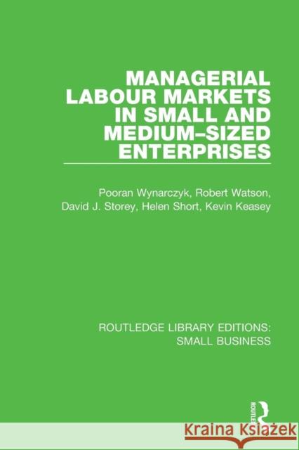 Managerial Labour Markets in Small and Medium-Sized Enterprises Pooran Wynarczyk Robert Watson David J. Storey 9781138683976 Routledge