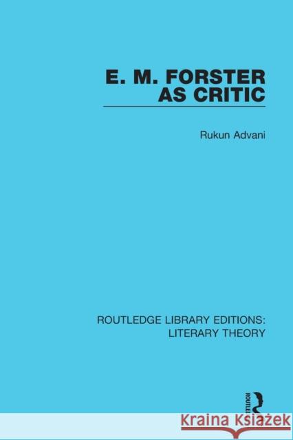 E. M. Forster as Critic Advani, Rukun 9781138683983 Routledge Library Editions: Literary Theory