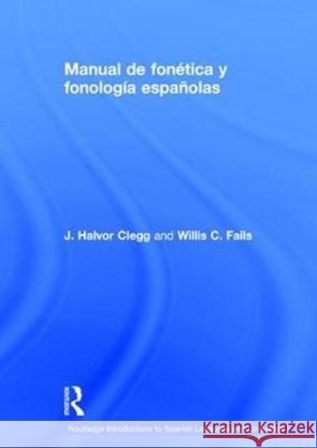 Manual de Fonética Y Fonología Españolas Clegg, J. 9781138684003 Routledge