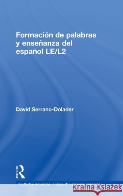 Formación de palabras y enseñanza del español LE/L2 Serrano-Dolader, David 9781138684126 Taylor and Francis