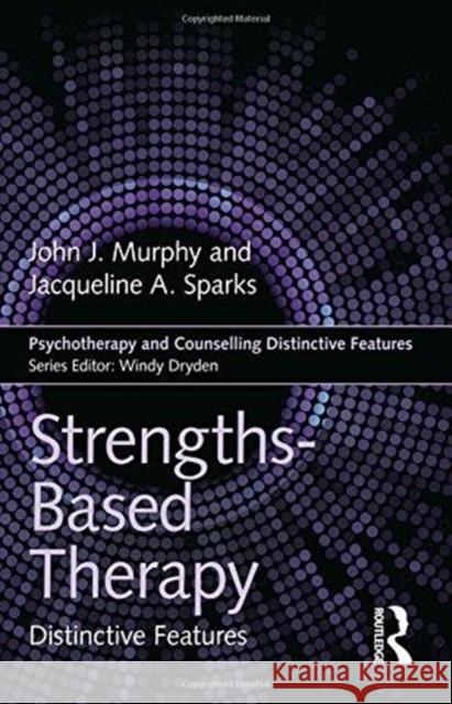 Strengths-Based Therapy: Distinctive Features John J. Murphy Jacqueline Sparks 9781138684140 Routledge