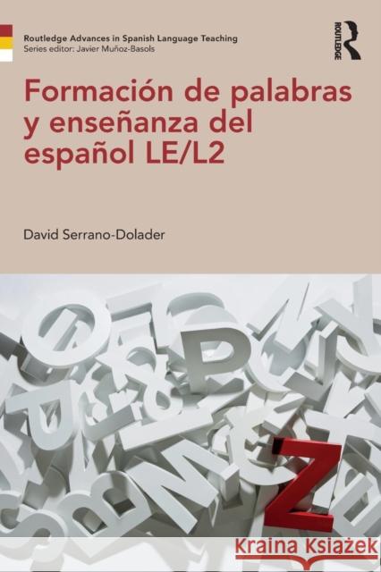 Formacin de Palabras Y Enseanza del Espaol Le/L2 David Serrano-Dolader 9781138684157