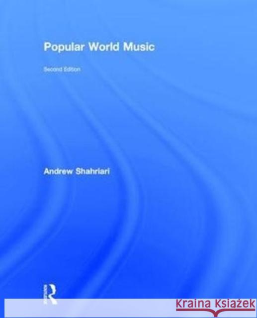 Popular World Music Andrew Shahriari 9781138684461 Routledge