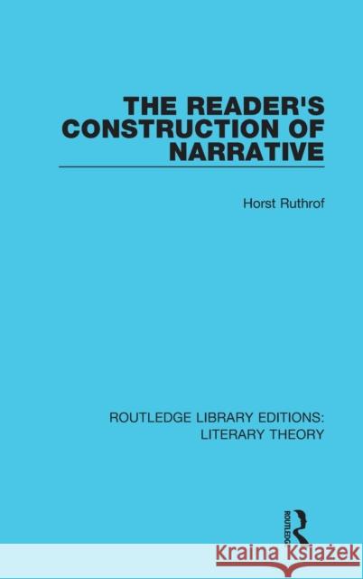 The Reader's Construction of Narrative Horst Ruthrof 9781138684621 Taylor and Francis
