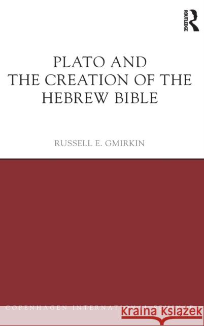 Plato and the Creation of the Hebrew Bible Russell E. Gmirkin 9781138684980 Routledge