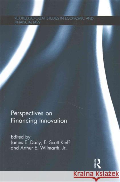 Perspectives on Financing Innovation James E. Daily F. Scott Kieff Arthur E. Wilmarth 9781138685109 Routledge