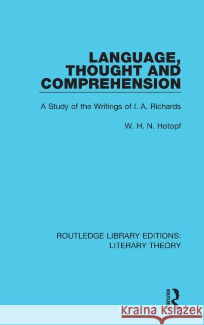 Language, Thought and Comprehension: A Study of the Writings of I. A. Richards W. H. N. Hotopf 9781138685130 Taylor and Francis