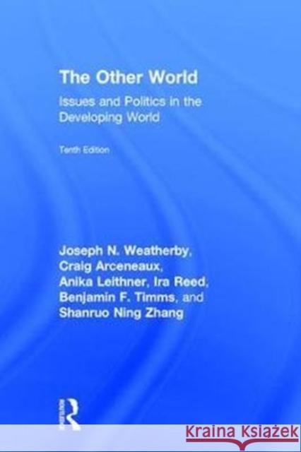 The Other World: Issues and Politics in the Developing World Joseph N. Weatherby Craig Arceneaux Anika Leithner 9781138685208 Routledge