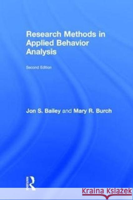 Research Methods in Applied Behavior Analysis Jon Bailey Mary Burch 9781138685253