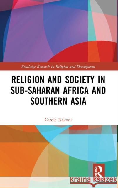 Religion and Society in Sub-Saharan Africa and Southern Asia Carole Rakodi 9781138685307 Routledge