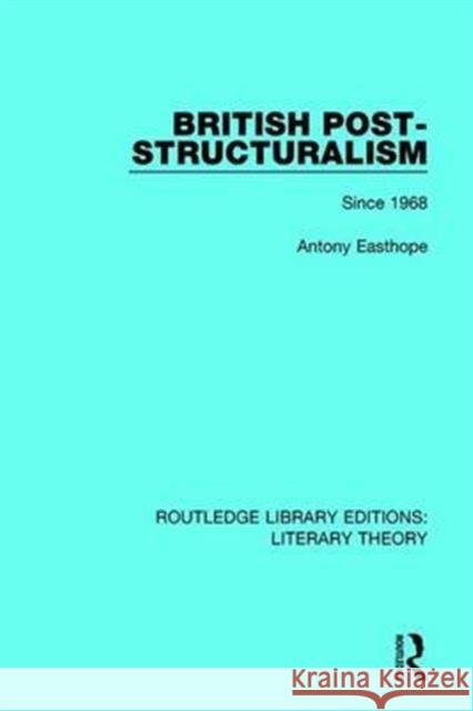 British Post-Structuralism: Since 1968 Antony Easthope 9781138685352 Taylor and Francis