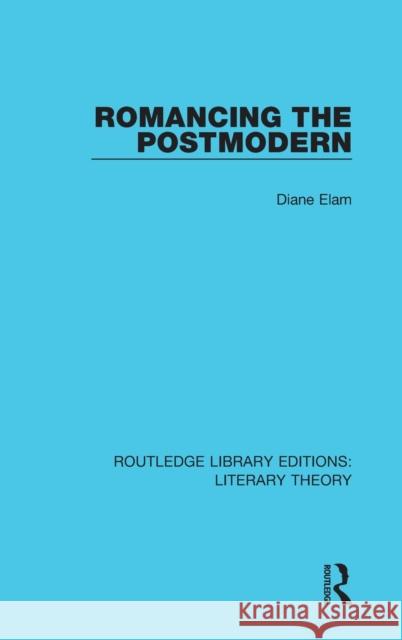 Romancing the Postmodern Diane Elam 9781138685444 Taylor and Francis