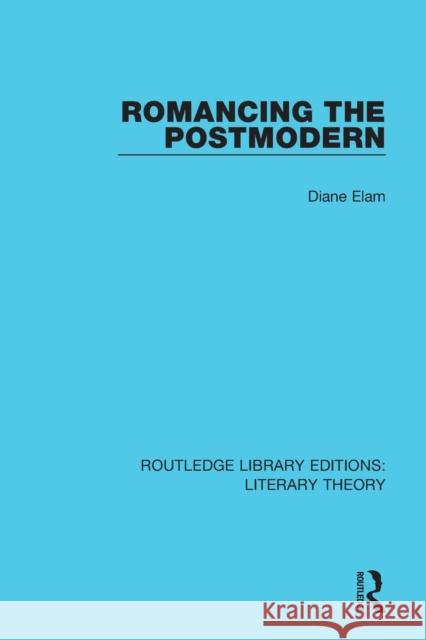 Romancing the Postmodern Diane Elam 9781138685475