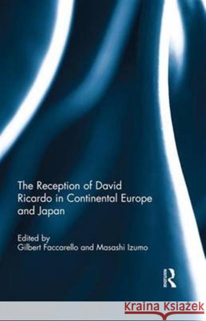 The Reception of David Ricardo in Continental Europe and Japan Gilbert Faccarello Masashi Izumo 9781138685574