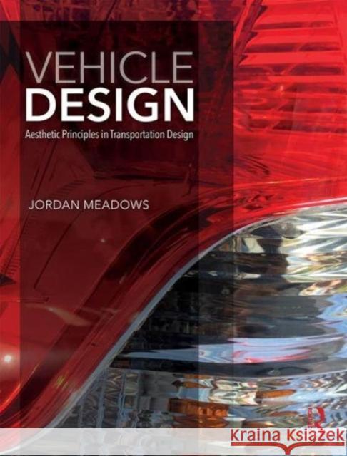 Vehicle Design: Aesthetic Principles in Transportation Design Jordan Meadows 9781138685598 Routledge
