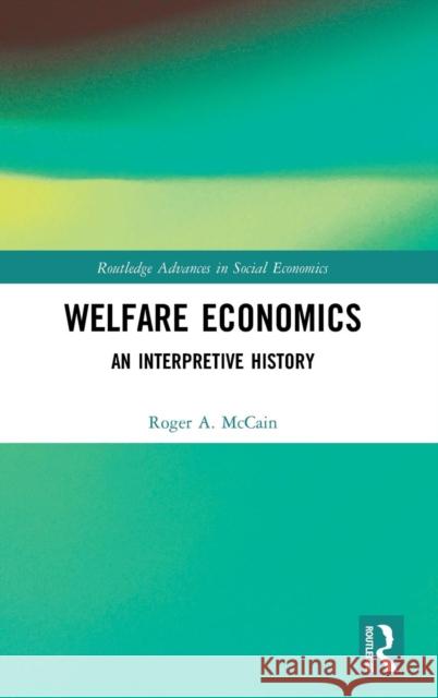 Welfare Economics: An Interpretive History Roger McCain 9781138685642 Routledge